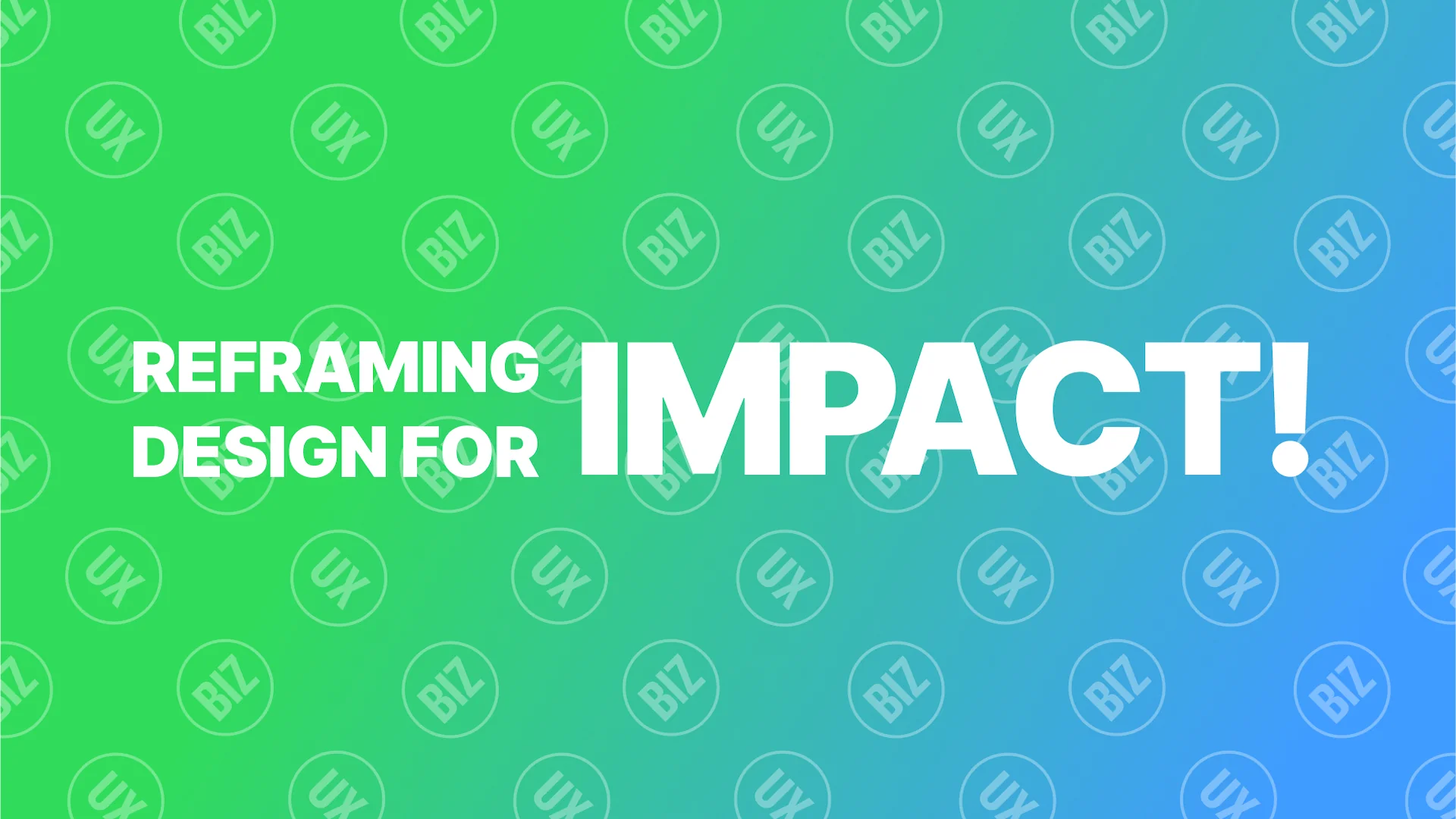 Reframing Design for Impact & Influence